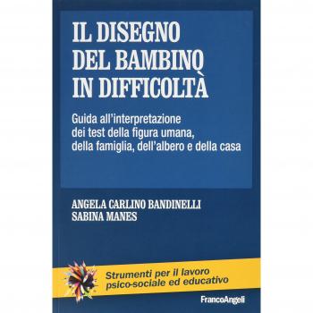 Il disegno del bambino in difficoltà. Guida all'interpretazione dei test della figura umana, della famiglia, dell'albero e della casa