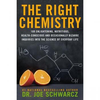 Joe Schwarcz The Right Chemistry: 108 Enlightening, Nutritious, Health-Conscious And Occasionally Bizarre Inquiries Into The Science Of Daily Life