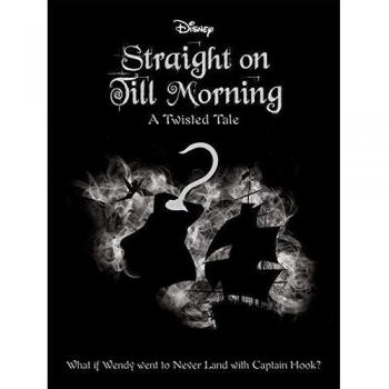 Liz Braswell Disney Peter Pan: Straight On Till Morning (Twisted Tales)