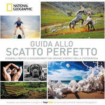 Guida allo scatto perfetto. Consigli pratici e suggerimenti dai grandi esperti della fotografia. Ediz. illustrata