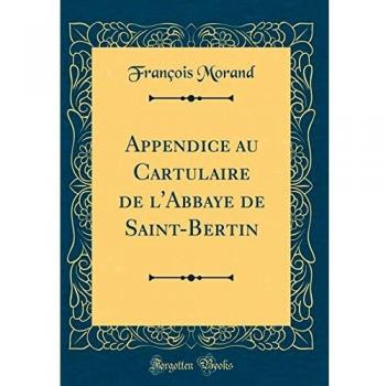 Appendice au Cartulaire de l'Abbaye de Saint-Bertin