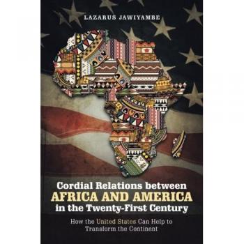 Cordial Relations between Africa and America in the Twenty-First Century: How the United States Can Help to Transform the Continent