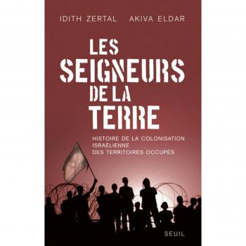 Les Seigneurs de la Terre. Histoire de la colonisation israélienne des territoires occupés