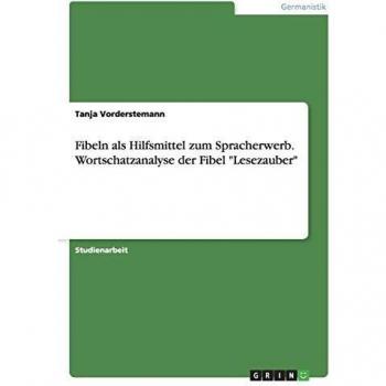 Vorderstemann, Tanja: Fibeln als Hilfsmittel zum Spracherwerb. Wortschatzanalyse der Fibel Lesezauber