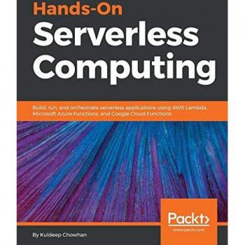 Hands-On Serverless Computing: Build, run and orchestrate serverless applications using AWS Lambda, Microsoft Azure Functions, and Google Cloud Functions (English Edition)