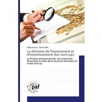 La décision de financement et d'investissement des start-ups: La finance entrepreneuriale: les contraintes financières le choix de la structure financière en mode start-up (Omn.Pres.Franc.)
