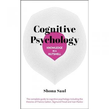 Knowledge in a Nutshell: Cognitive Psychology : The complete guide to cognitive psychology including the theories of Francis Galton, Sigmund Freud and Ivan Pavlov