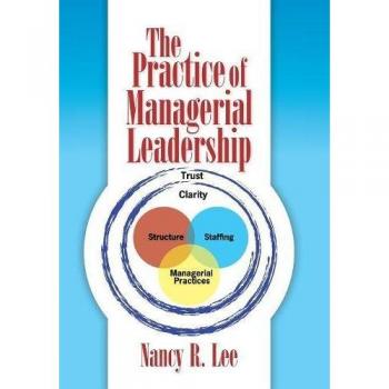Lee, Nancy R. The Practice Of Managerial Leadership