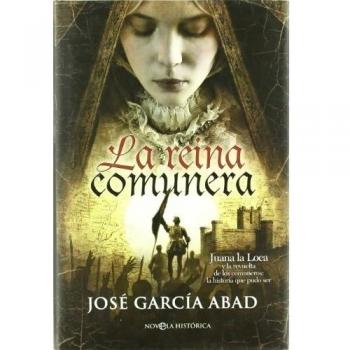 La reina comunera. Juana la loca y la revuelta de los comuneros: la historia que pudo ser (Tapa dura).
