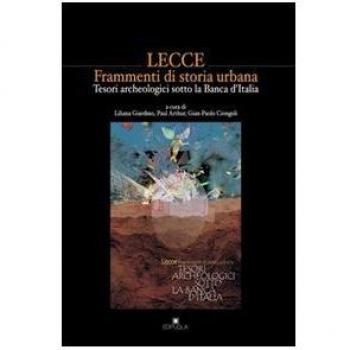 Lecce. Frammenti di storia urbana. Tesori archeologici sotto la Banca d'Italia