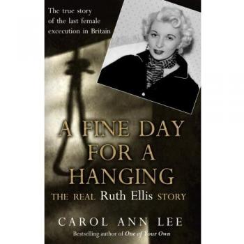 A Fine Day for a Hanging: The Real Ruth Ellis Story