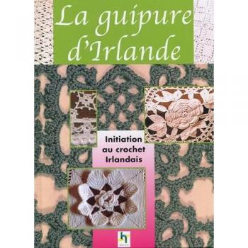 Anonyme La Guipure D'Irlande : Le Crochet Irlandais, Prestigieuses Dentelles