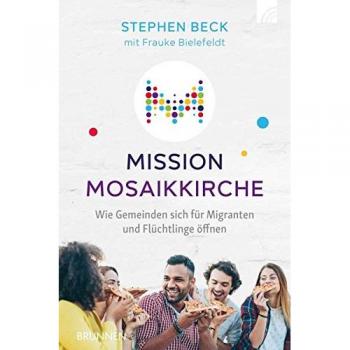 Stephen Beck Mission Mosaikkirche: Wie Gemeinden Sich Für Migranten Und Flüchtlinge Öffnen