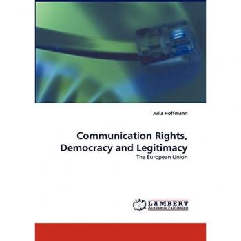 Communication Rights, Democracy and Legitimacy: The European Union