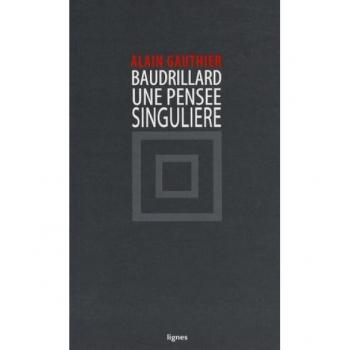 Alain Gauthier Baudrillard, Une Pensée Singulière