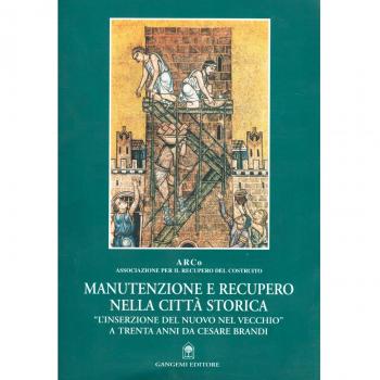 Manutenzione e recupero nella città storica. «L'inserzione del nuovo nel vecchio» a trenta anni da Cesare Brandi