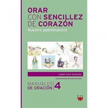 Orar con sencillez de corazón: Nuestro padrenuestro.