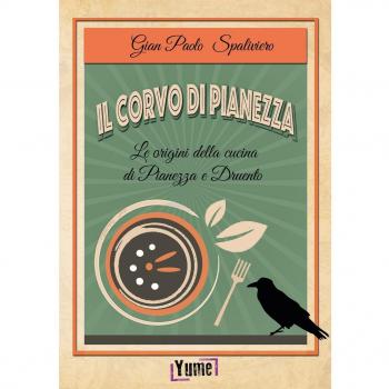 Il corvo di Pianezza. Le origini della cucina di Pianezza e Druento