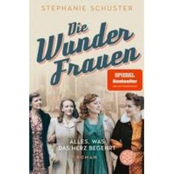 Die Wunderfrauen. Alles, was das Herz begehrt | Stephanie Schuster