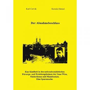 Der Abnahmebeschluss: Eine Kindheit in den nationalsozialistischen Fürsorge