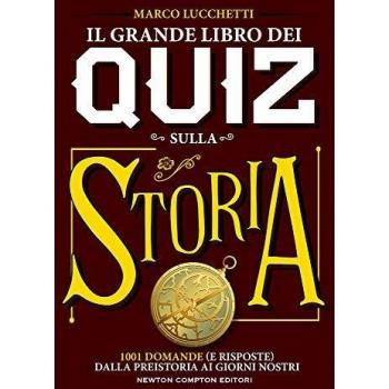 Il grande libro dei quiz sulla storia. 1001 domande (e risposte) dalla preistoria ai giorni nostri