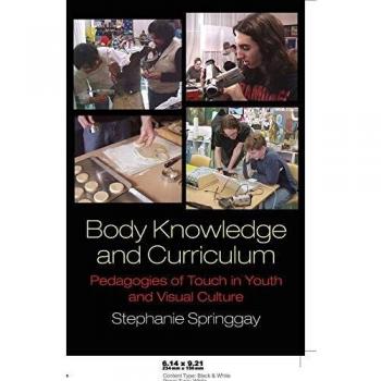 Body Knowledge and Curriculum: Pedagogies of Touch in Youth and Visual Culture