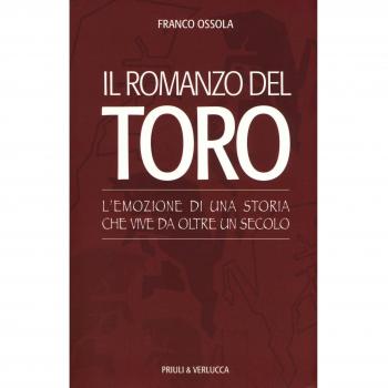 Il romanzo del Toro. L'emozione di una storia che vive da oltre un secolo