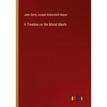 Grote, John: A Treatise on the Moral Ideals