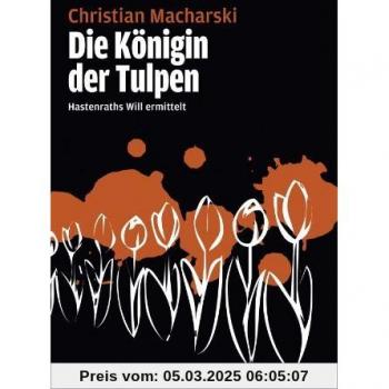 Die Königin der Tulpen: Hastenraths Will ermittelt