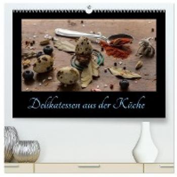 Delikatessen aus der Küche (hochwertiger Premium Wandkalender 2024 DIN A2 quer) Kunstdruck in Hochglanz