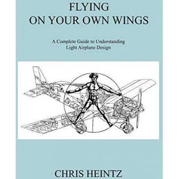 Flying on Your Own Wings : A Complete Guide to Understanding Light Airplane Design