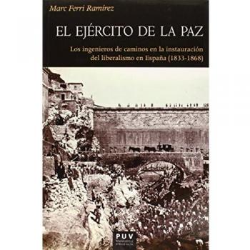 El ejército de la paz : los ingenieros de caminos en la instauración del liberalismo en España