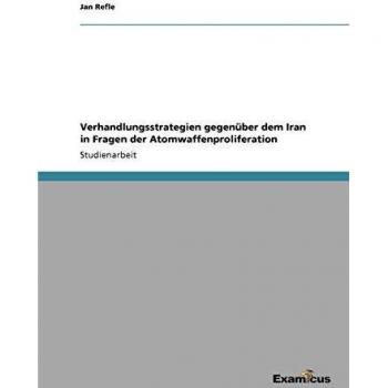 Verhandlungsstrategien gegenüber dem Iran in Fragen der Atomwaffenproliferation