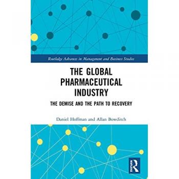 The Global Pharmaceutical Industry: The Demise and the Path to Recovery (Routledge Advances in Management and Business Studies)