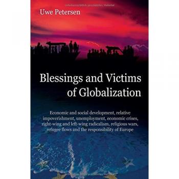 Blessings and Victims of Globalization: Economic and social development, relative impoverishment, unemployment, economic crises, right-wing and ... flows and the responsibility of Europe