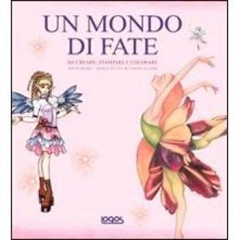 Un mondo di fate. Da creare, stampare e colorare. Con CD-ROM