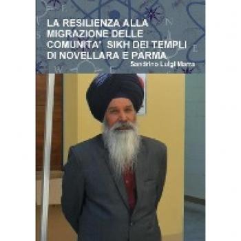 LA RESILIENZA ALLA MIGRAZIONE DELLE COMUNITA' SIKH DEI TEMPLI DI NOVELLARA E PARMA
