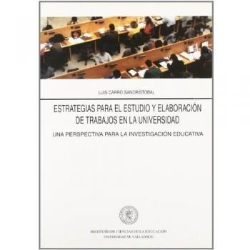 Estrategias Para El Estudio Y La Elaboracion De Trabajos En La Universidad. Una Perspectiva Para La