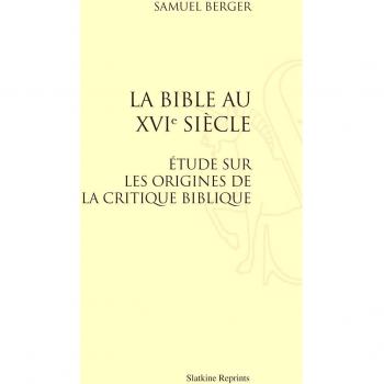 La bible au XVIe siècle. Etude sur les origines de la critique biblique.