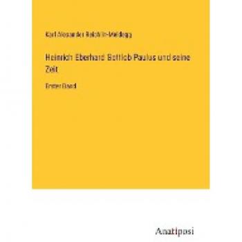 Reichlin-Meldegg, Karl Alexander: Heinrich Eberhard Gottlob Paulus und seine Zeit