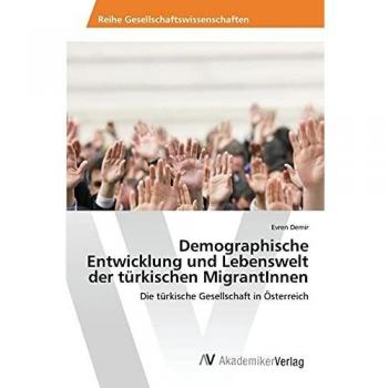 Demographische Entwicklung und Lebenswelt der türkischen MigrantInnen