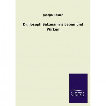 Rainer, Joseph: Dr. Joseph Salzmann´s Leben und Wirken