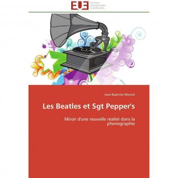 Les Beatles et Sgt Pepper's: Miroir d'une nouvelle réalité dans la phonographie (Omn.Univ.Europ.)