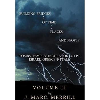Building Bridges Of Time, Places, And People: Volume II: Tombs, Temples & Cities Of Egypt, Israel, Greece & Italy