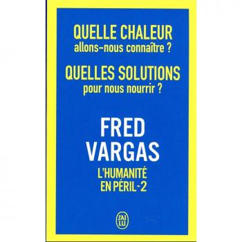 QUELLE CHALEUR ALLONS-NOUS CONNAITRE ? QUELLES SOLUTIONS POUR NOUS NOURRIR ? : L'HUMANITE EN PERIL TOME 2