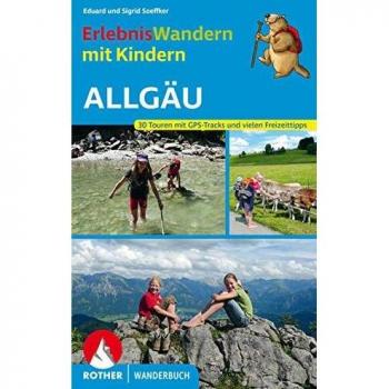 Erlebniswandern mit Kindern Allgäu: 30 Touren mit GPS-Tracks und vielen Freizeittipps