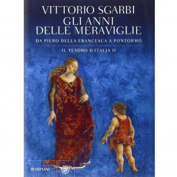 Gli anni delle meraviglie. Da Piero della Francesca a Pontormo. Il tesoro d'Italia. Ediz. illustrata (Vol. 2)