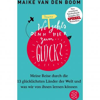 Wo geht’s denn hier zum Glück?: Meine Reise durch die 13 glücklichsten Länder der Welt und was wir von ihnen lernen können