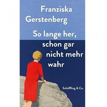 Franziska Gerstenberg So Lange Her, Schon Gar Nicht Mehr Wahr