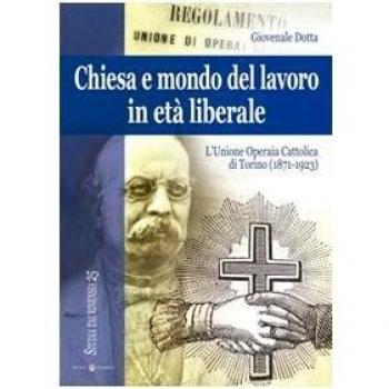 Chiesa e mondo del lavoro in età liberale. L'Unione operaia cattolica di Torino